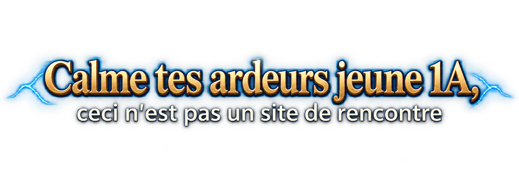 Calme tes ardeurs jeune 1A, ceci n'est pas un site de rencontre